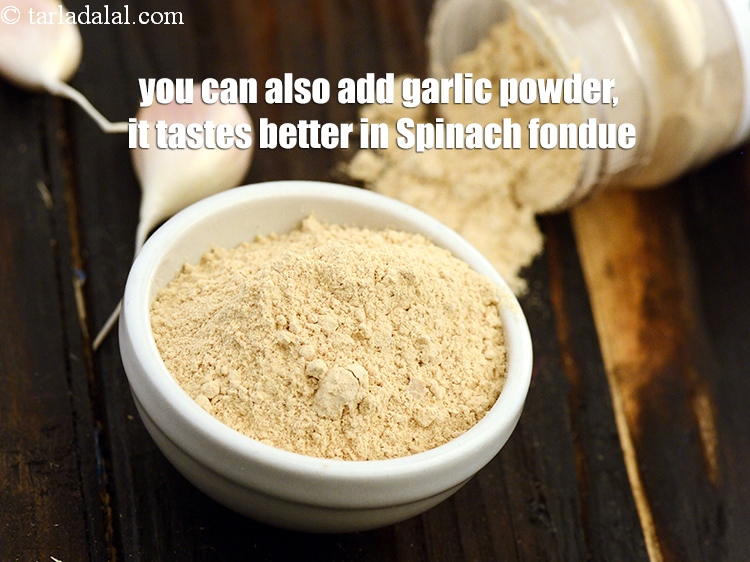 Step 21 – You can also add garlic powder, it tastes better in Spinach fondue.
