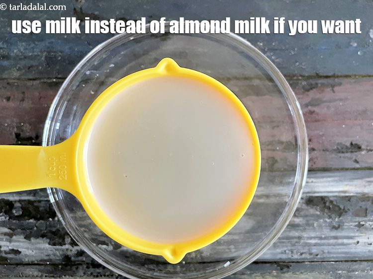 Step 25 – Use regular milk or low fat milk instead of almond milk if you want.