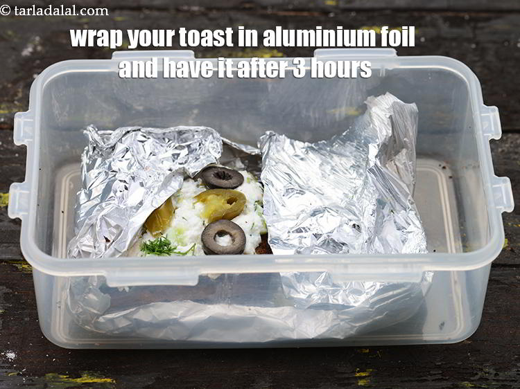 Step 19 – You can wrap your toast in aluminium foil in an airtight container and have it …