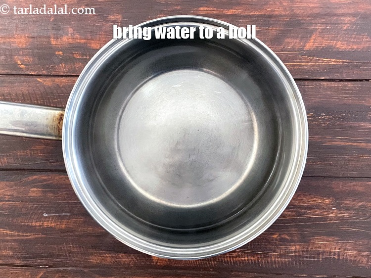 Step 4 – Bring enough water to boil in a pan.