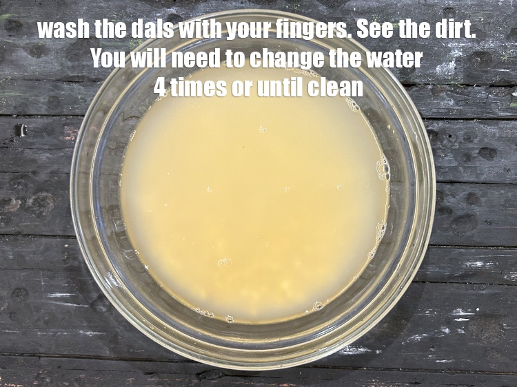 Step 7 – Wash the dals with your fingers. See the dirt. You will need to change the …