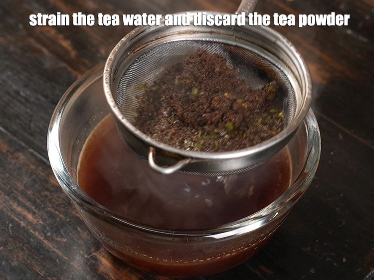 Step 17 – <p>Strain the tea water and discard the tea powder. Keep aside.&nbsp;</p>