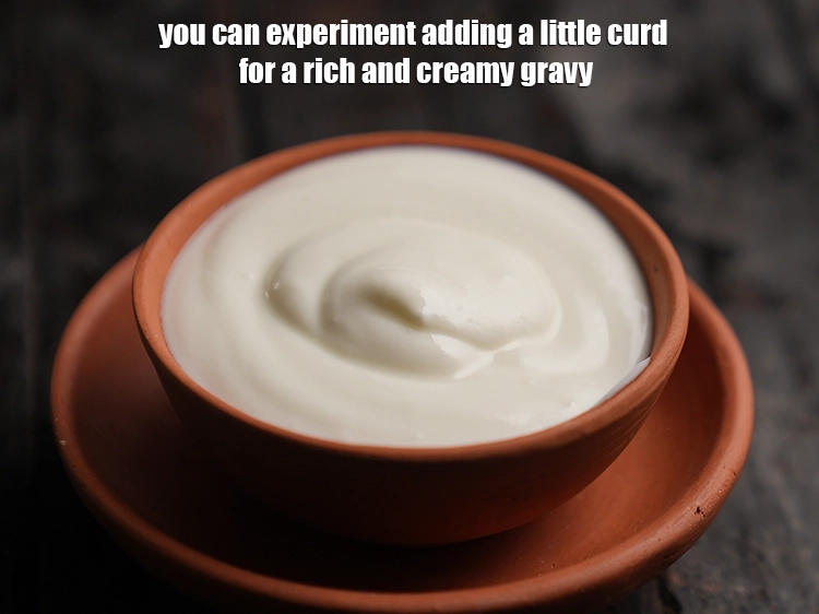 Step 37 – <p>You can experiment adding a little curd for a rich and creamy gravy.</p>