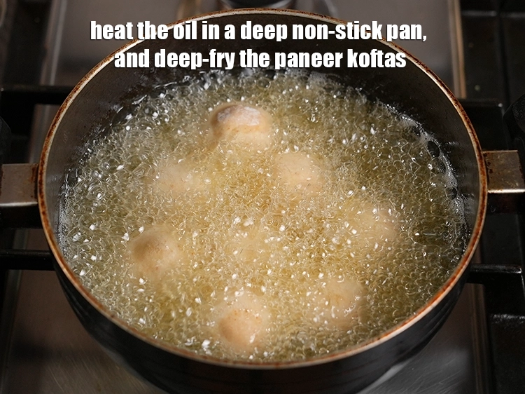 Step 12 – <p><span style="background-color:rgb(255,255,255);color:rgb(0,0,0);">Heat the oil in a deep non-stick pan, and deep-fry the </span><i><strong>paneer koftas.</strong></i></p>
