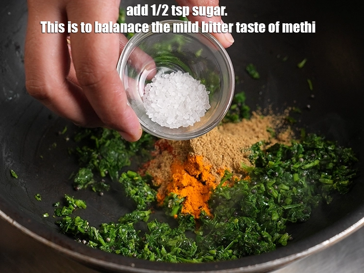 Step 16 – <p>Add 1/2 tsp&nbsp;<a href="https://www.tarladalal.com/glossary-sugar-chini-shakkar-278i">sugar</a>. This is to balanace the mild bitter taste of methi.</p>