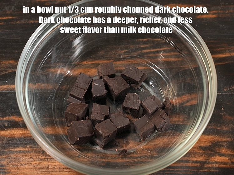 Step 16 – <p style="margin-left:0px;">In a bowl put 1/3 cup roughly <a href="/glossary-dark-chocolate-plain-chocolate-324i#ing_3368"><u>chopped dark chocolate</u></a><u>.</u> <span style="color:rgb(0,0,0);">Dark chocolate …