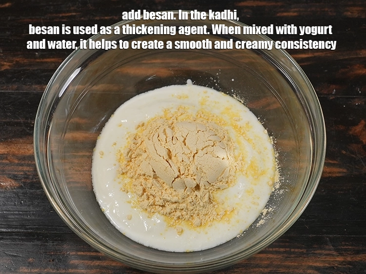 Step 17 – <p>Add ¼ cup <a href="https://www.tarladalal.in/glossary-besan-chana-dal-flour-bengal-gram-flour-952i"><u>besan (Bengal gram flour)</u></a>. In the kadhi (yogurt-based gravy), besan is …