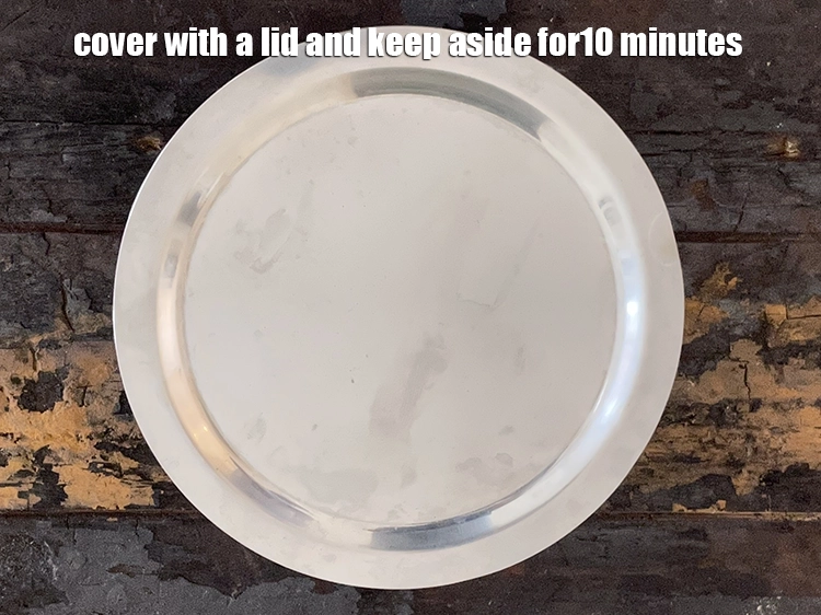 Step 17 – <p>Cover with a lid and keep aside for10 minutes.</p>