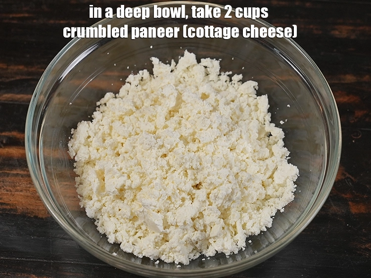 Step 1 – <p>In a deep bowl, take <span style="background-color:rgb(255,255,255);color:rgb(0,0,0);">2 cups </span><a href="https://www.tarladalal.com/glossary-paneer-cottage-cheese-chenna-985i#ing_3093"><u>crumbled paneer (cottage cheese)</u></a>. You can …