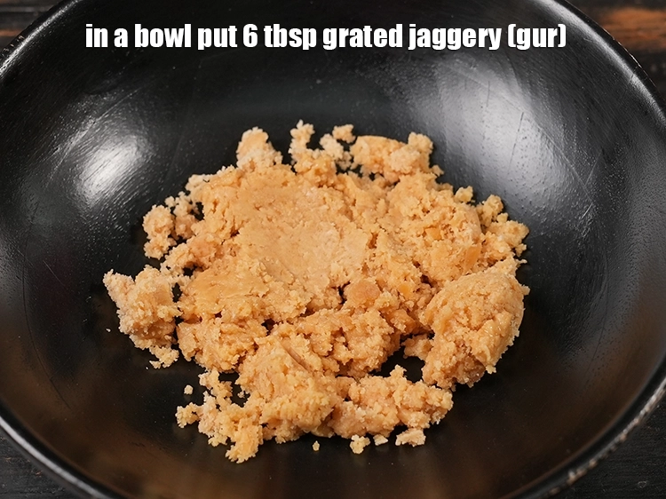 Step 2 – <p>In a bowl put 6 tbsp <a href="/glossary-jaggery-gur-gud-kala-gud-477i#ing_2806"><u>grated jaggery (gur)</u></a><u>.</u> <span style="background-color:rgb(255,255,255);color:rgb(0,0,0);">Unlike refined sugar, jaggery …