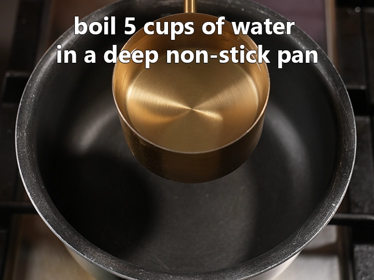 Step 5 – <html><head><meta charset="UTF-8"></head><body><p>Boil 5&nbsp;cups of water in a deep non-stick pan. The pan/pot must be big …