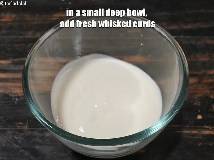 Step 3 – <p>In a small deep bowl, add ¾ cup fresh <a href="https://www.tarladalal.com/glossary-whisked-curds--2096i">whisked curds (dahi)</a>.</p>