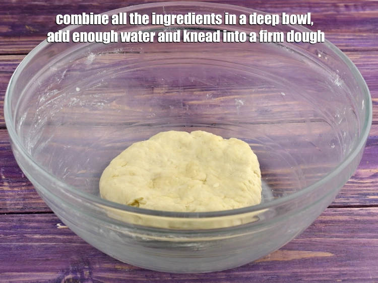 Step 1 – <p>Combine all the ingredients in a deep bowl, add enough water and knead into a …
