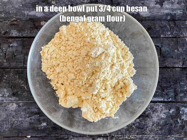 Step 3 – <html><head></head><body><p>In a glasss bowl put&nbsp;3/4 cup&nbsp;<a href="glossary-besan-chana-dal-flour-bengal-gram-flour-952i">besan (bengal gram flour)</a>.</p></body></html>