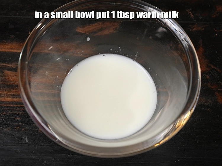 Step 15 – <html><head><meta charset="UTF-8"></head><body><p>In a small bowl put 1 tbsp&nbsp;warm&nbsp;<a href="glossary-milk-514i">milk</a>.</p></body></html>
