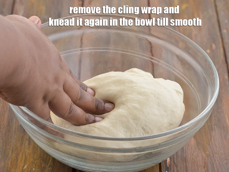 Step 6 – <p><span style="background-color:rgb(255,255,255);color:rgb(0,0,0);">Remove the cling wrap and knead it again in the bowl till smooth.</span></p>