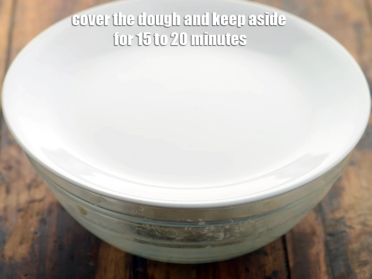 Step 6 – <p>Cover the dough and keep aside for 15 to 20 minutes.</p>