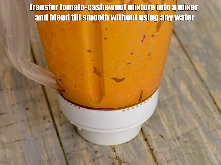 Step 2 – <p><span style="background-color:rgb(255,255,255);color:rgb(0,0,0);">Transfer the <strong>tomato-cashew nut mixture</strong> into a mixer and blend till smooth without using …
