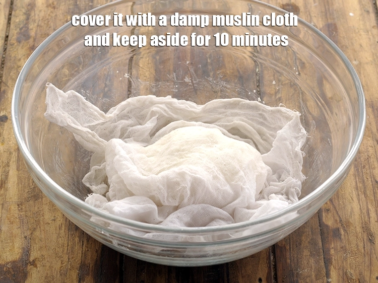 Step 7 – <p>Cover it with a damp muslin cloth and keep aside for 10 minutes.</p>