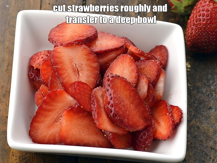 Step 3 – <p>Cut <a href="https://www.tarladalal.com/glossary-strawberry-strawberries-436i">strawberries</a> roughly and transfer to a deep bowl. You can also use other …