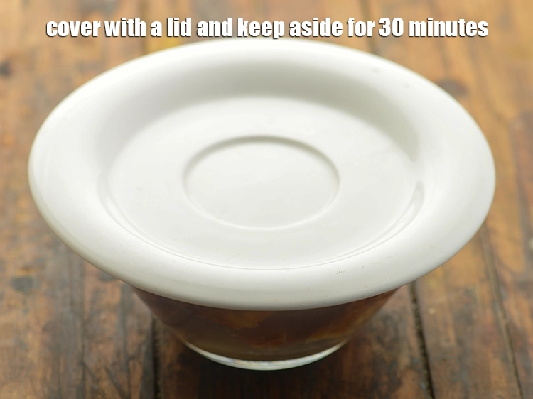 Step 7 – <p><span style="background-color:rgb(255,255,255);color:rgb(0,0,0);">Cover with a lid and keep aside for 30 minutes.</span></p>