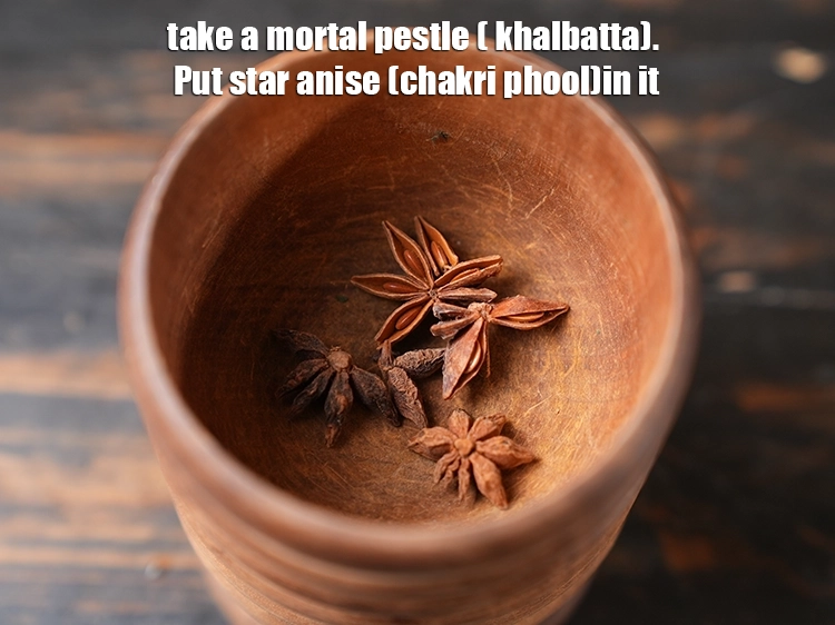 Step 4 – <p><strong>Take a mortal pestle ( khalbatta)</strong>. Put <a href="https://www.tarladalal.com/glossary-star-anise-chakri-phool-623i#ing_3365"><u>star anise (chakri phool)</u></a><u> </u>in it. Since …