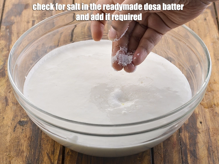 Step 33 – <p><span style="color:rgb(0,0,0);">Check for <strong>salt</strong> in the <strong>readymade</strong> <strong>dosa batter</strong> and add if required.</span></p>