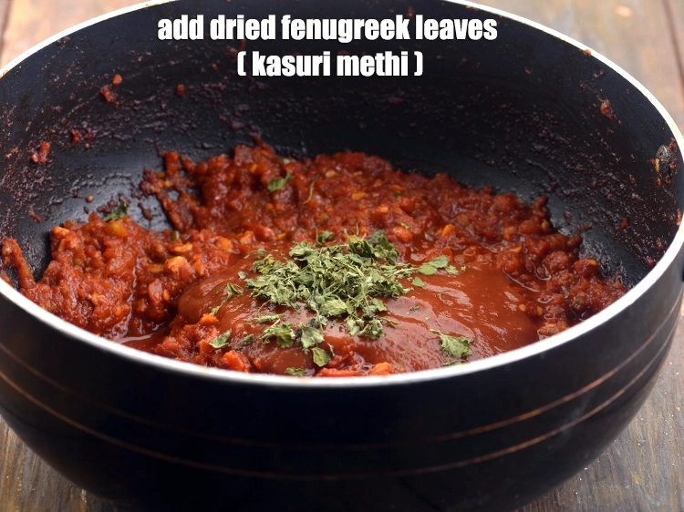 Step 15 – <p>Add the <span style="background-color:rgb(255,255,255);color:rgb(0,0,0);">1 tsp </span><a href="https://www.tarladalal.com/glossary-dried-fenugreek-leaves-kasuri-methi-374i"><u>dried fenugreek leaves (kasuri methi)</u></a> to flavour the gravy.</p>