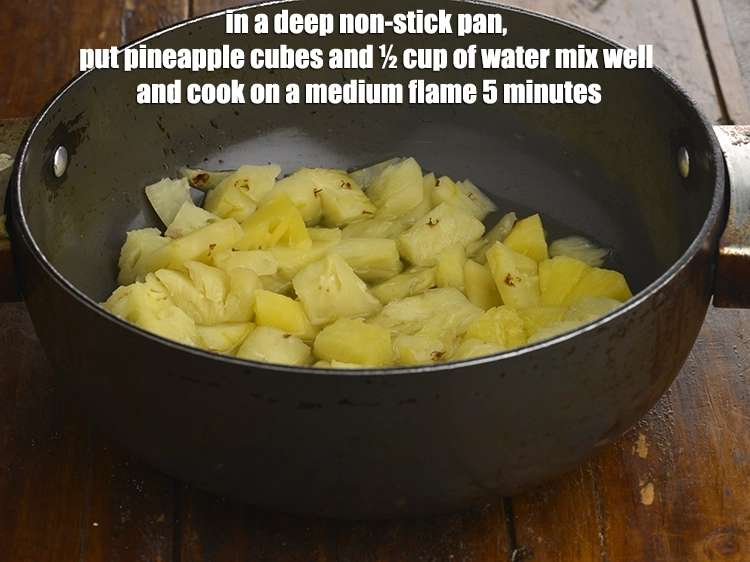 Step 2 – <p>In a deep non-stick pan, &nbsp;put <span style="background-color:rgb(255,255,255);color:rgb(0,0,0);">1 1/2 cups </span><a href="https://www.tarladalal.com/glossary-pineapple-ananas-88i#ing_2991"><u>pineapple cubes</u></a> and ½ …
