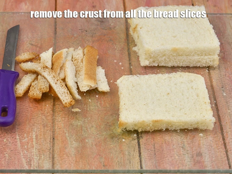 Step 4 – <p><span style="background-color:rgb(255,255,255);color:rgb(0,0,0);">Remove the crust from all the bread slices.</span></p>