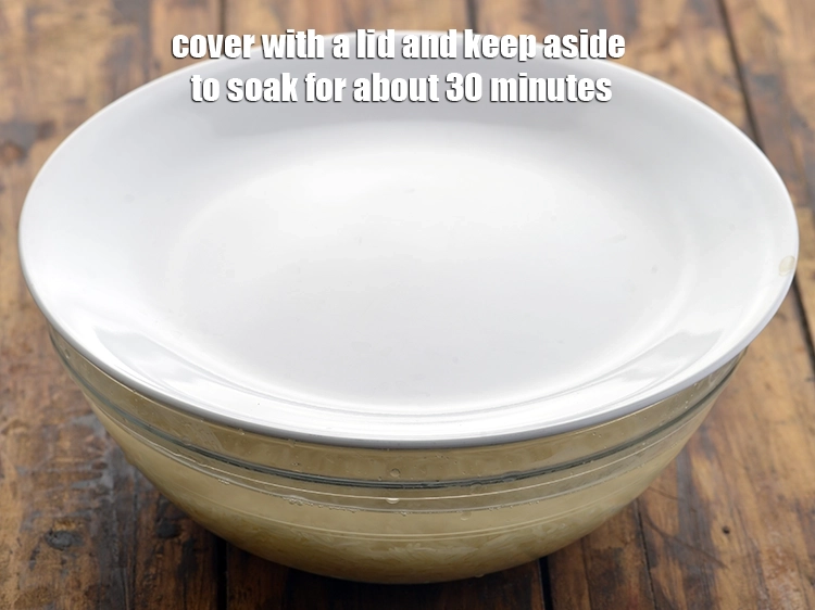 Step 3 – <p><span style="background-color:rgb(255,255,255);color:rgb(0,0,0);">Cover with a lid and keep aside to soak for about 30 minutes.</span></p>