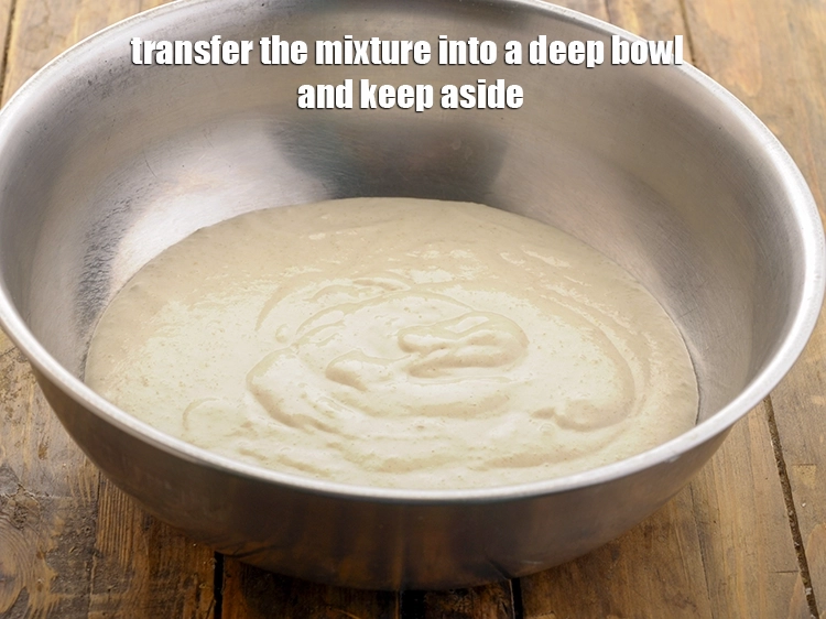 Step 20 – <p>Transfer the mixture into a deep bowl and keep aside. The container should have enough …