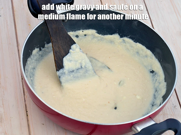 Step 6 – <p><span style="background-color:rgb(255,255,255);color:rgb(0,0,0);">Add the <strong>white gravy</strong> and <strong>sauté</strong> on a medium flame for another minute.</span></p>