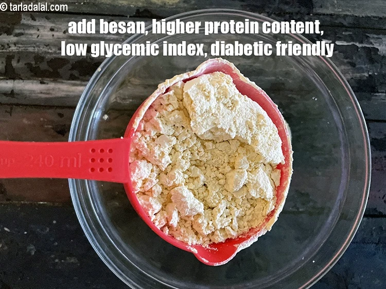 Step 4 – <p>Add 1&nbsp;cup&nbsp;<a href="https://tarladalal.com/glossary-besan-chana-dal-flour-bengal-gram-flour-952i">besan (bengal gram flour)</a>.&nbsp;<strong>Besan</strong>&nbsp;has more good fat than whole wheat flour and also&nbsp;<a …