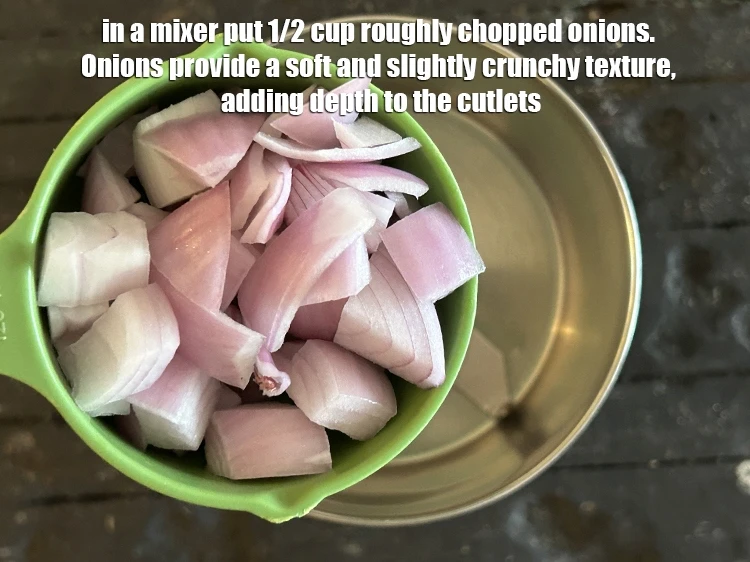 Step 3 – <html><head></head><body><p>In a mixer put&nbsp;1/2 cup&nbsp;roughly&nbsp;<a href="glossary-chopped-onions-722i">chopped onions</a>.&nbsp;Onions provide a soft and slightly crunchy texture,&nbsp;adding depth …