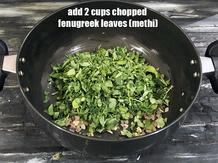 Step 7 – <p>Add the 2 cups finely <a href="https://www.tarladalal.com/glossary-fenugreek-leaves-methi-methi-leaves-methi-ke-patte-methi-ki-bhaji-373i#ing_2382"><u>chopped fenugreek leaves (methi) </u></a>leaves.&nbsp;Methi leaves are&nbsp;<a href="https://www.tarladalal.com/recipes-for-Healthy-Low-Calorie-Weight-Loss-383">low in …