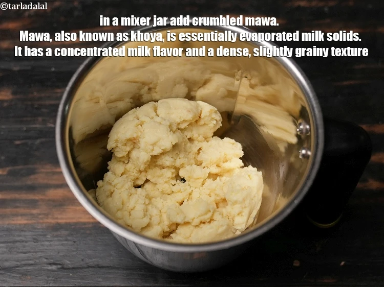 Step 9 – <p>In a mixer jar add 1 cup <a href="https://www.tarladalal.com/glossary-mawa-khoya-mava-490i#ing_3197"><u>crumbled mawa (khoya)</u></a>. Mawa, also known as …