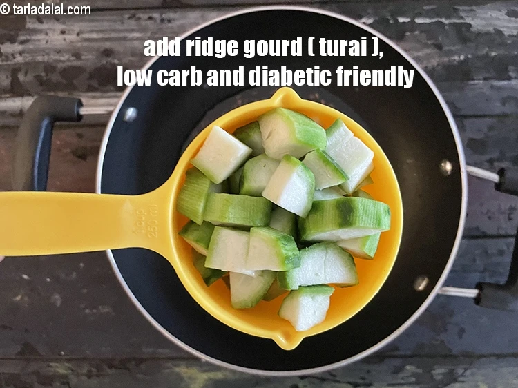 Step 17 – <html><head></head><body><p>Add&nbsp;1 1/2 cups&nbsp;<a href="glossary-ridge-gourd-turai-turiya-604i">ridge gourd (turai)</a>&nbsp;, peeled and cubed.&nbsp;This&nbsp;<a href="https://www.tarladalal.com/recipes-using-ridge-gourd-turai-turiya-604">ridge gourd</a>&nbsp;is absolutely low in calories …