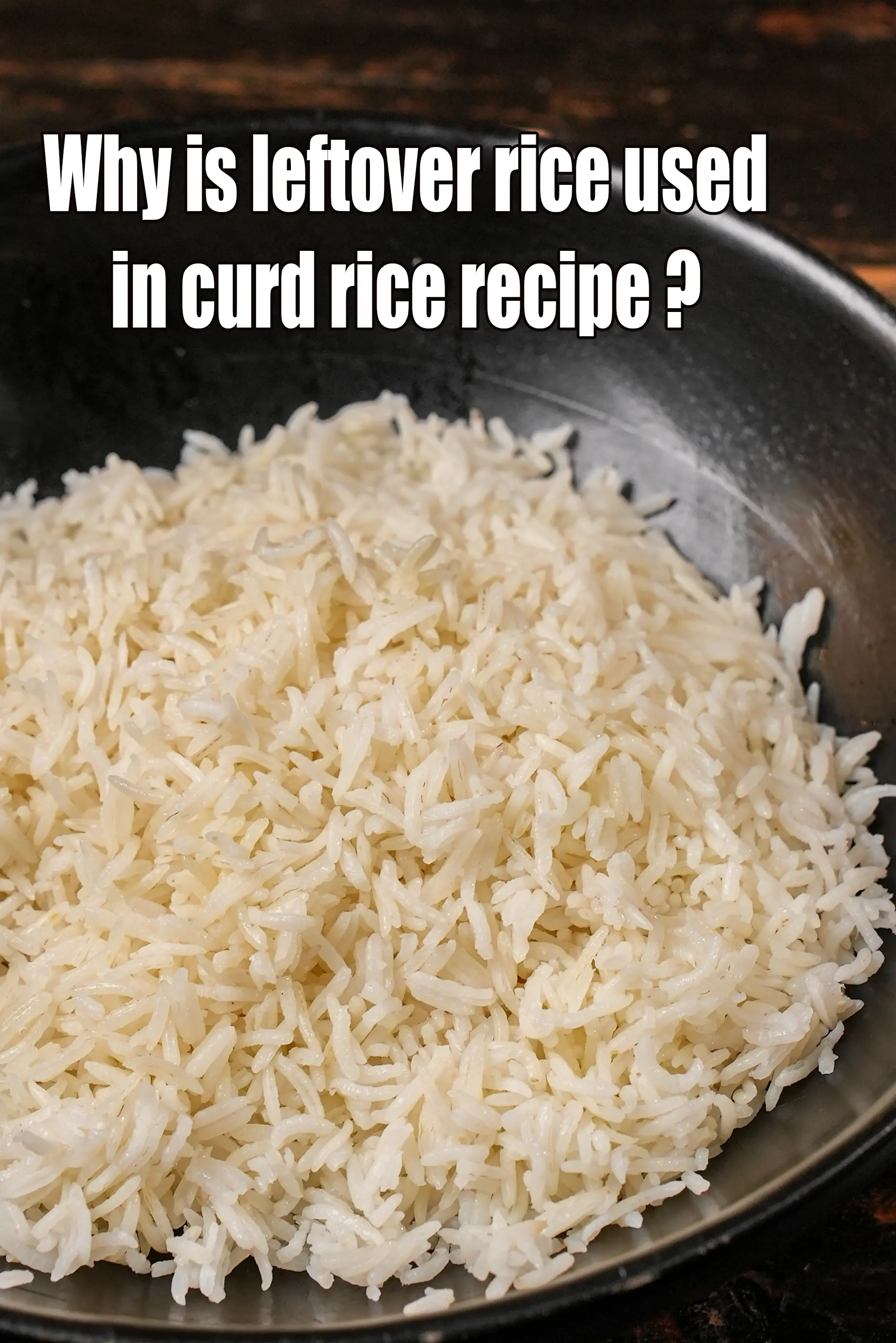 Why is leftover rice used in curd rice recipe?