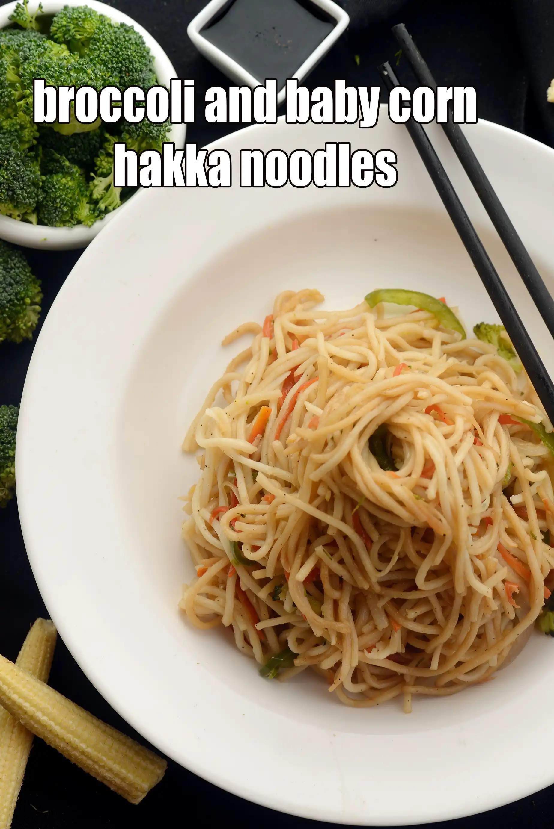 broccoli and baby corn hakka noodles | Indian style broccoli baby corn noodles |
