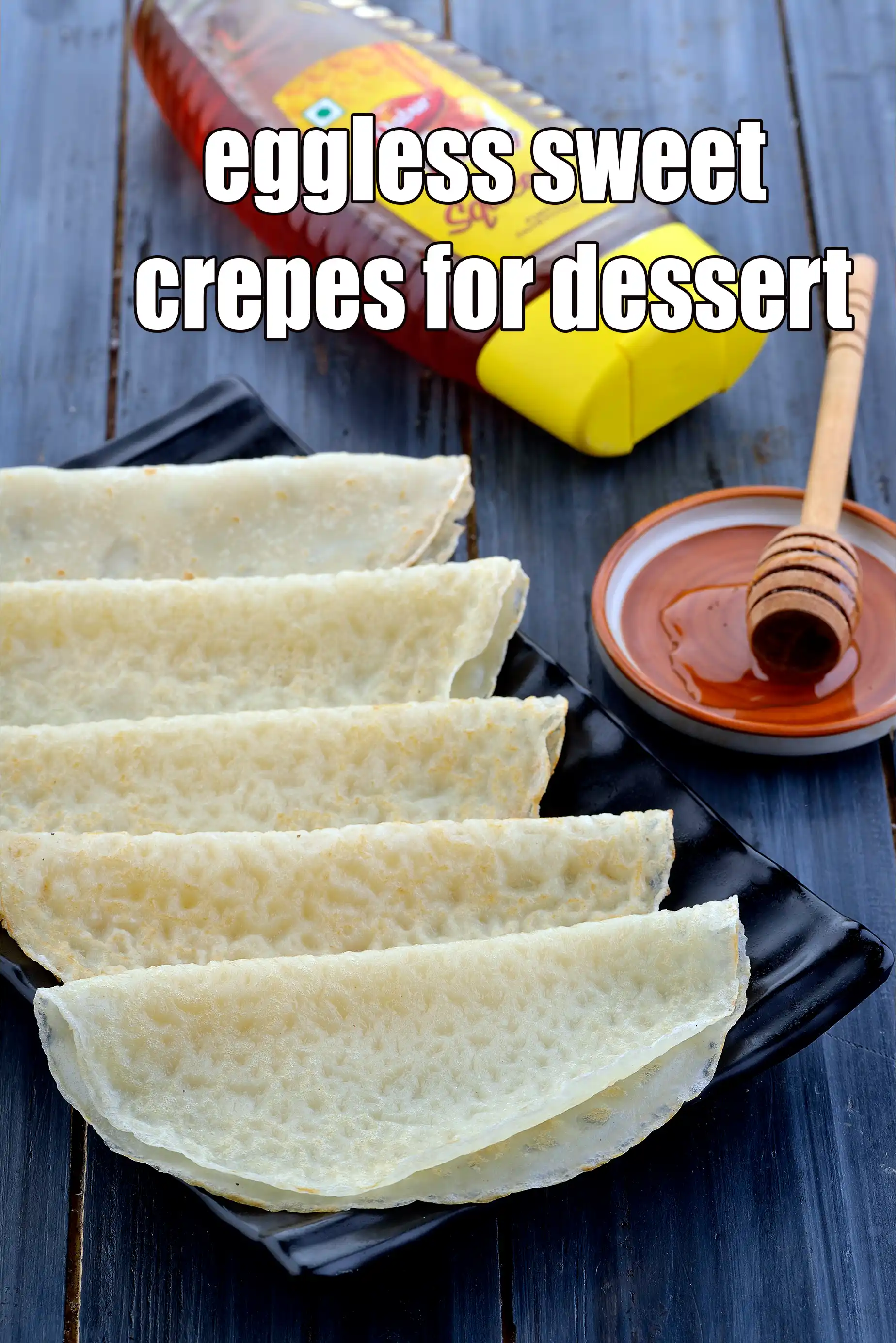 eggless sweet crepes for dessert | vegetarian sweet crepes | egg free sweet crepes