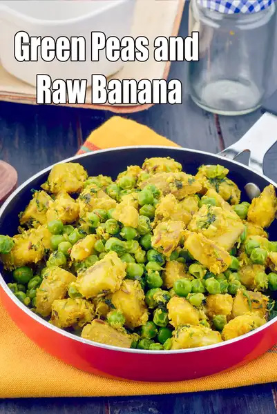 Green Peas And Raw Banana Sabzi Recipe | Healthy Veg