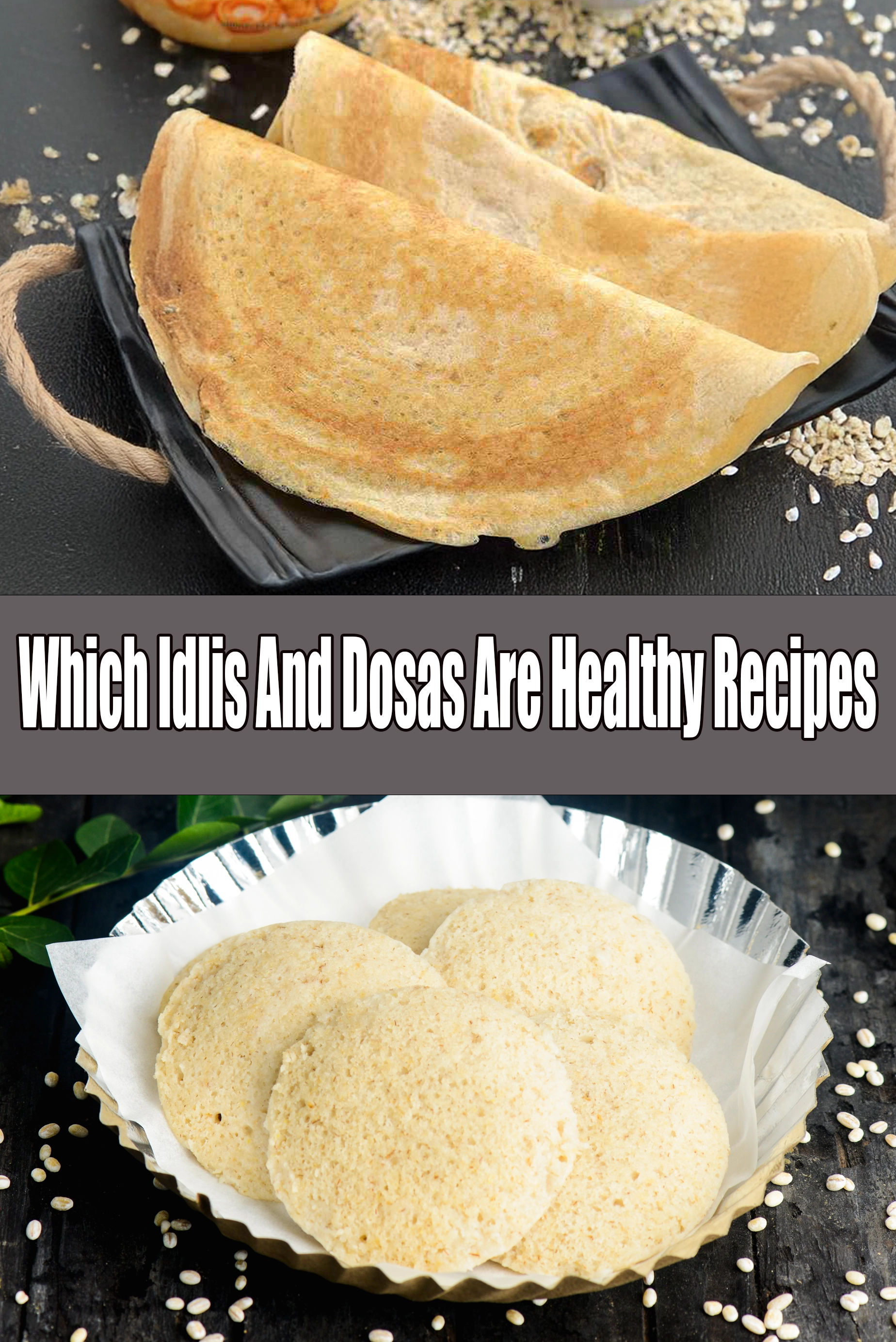 Which Idlis and Dosas are healthy