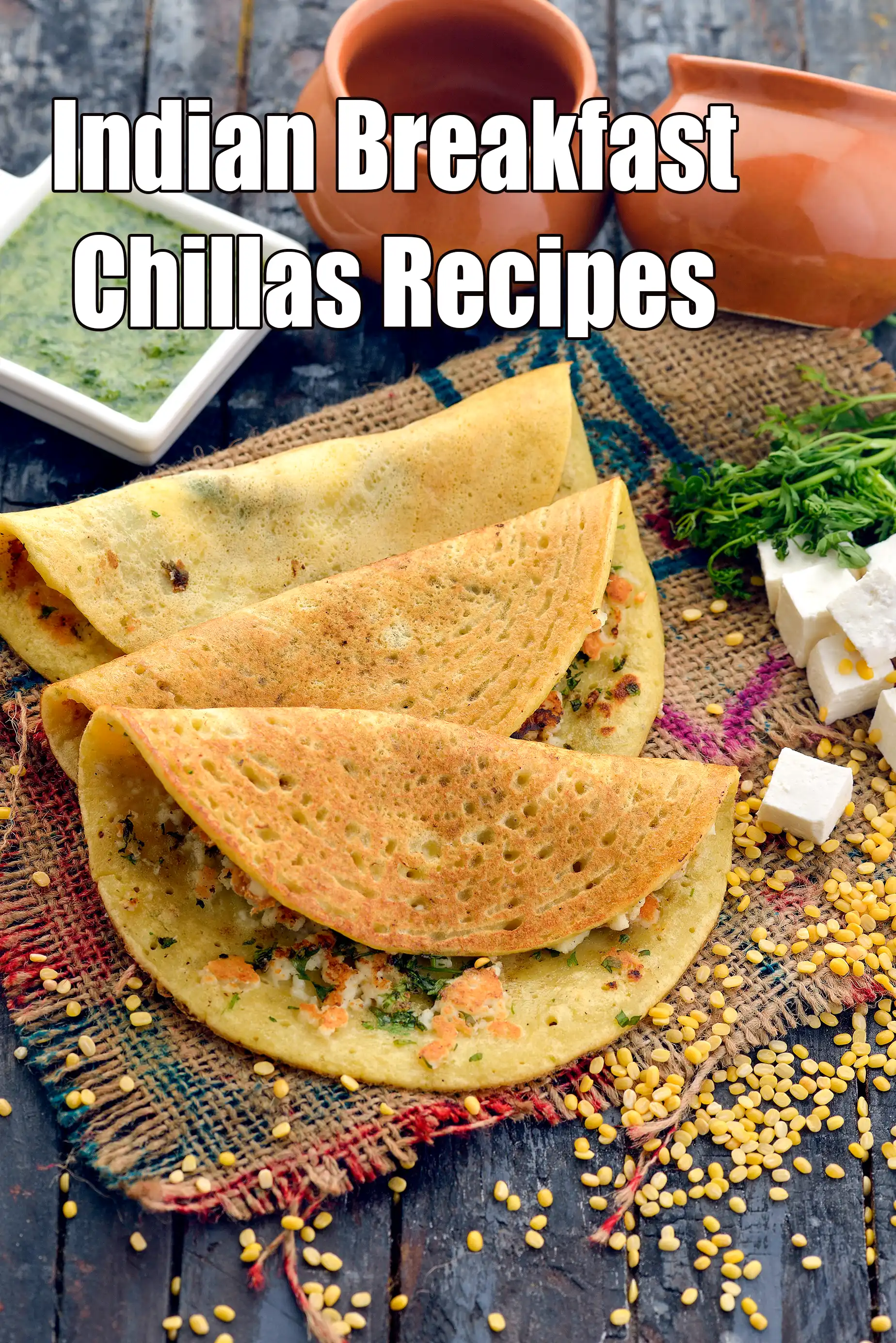 Breakfast  Chillas, Indian Pancakes