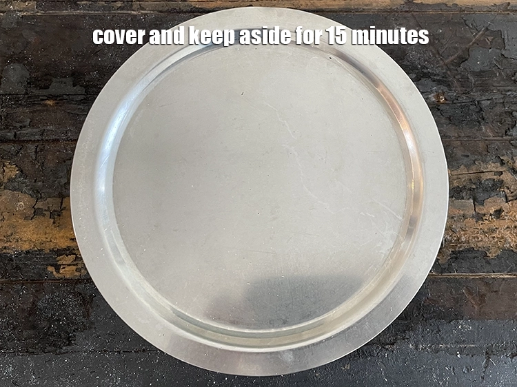 Step 11 – <p>ઢાંકીને ૧૫ મિનિટ માટે બાજુ પર રાખો.</p>