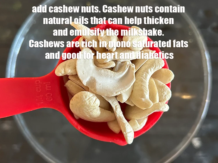 स्टेप 4 – <p>१/४ कप&nbsp;<a href="">काजू</a>&nbsp;डालें&nbsp;।&nbsp;काजू में प्राकृतिक तेल होते हैं जो मिल्कशेक …