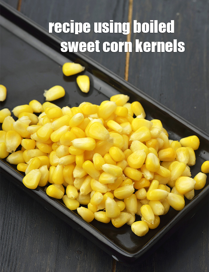 Recipes using  boiled sweet corn kernels