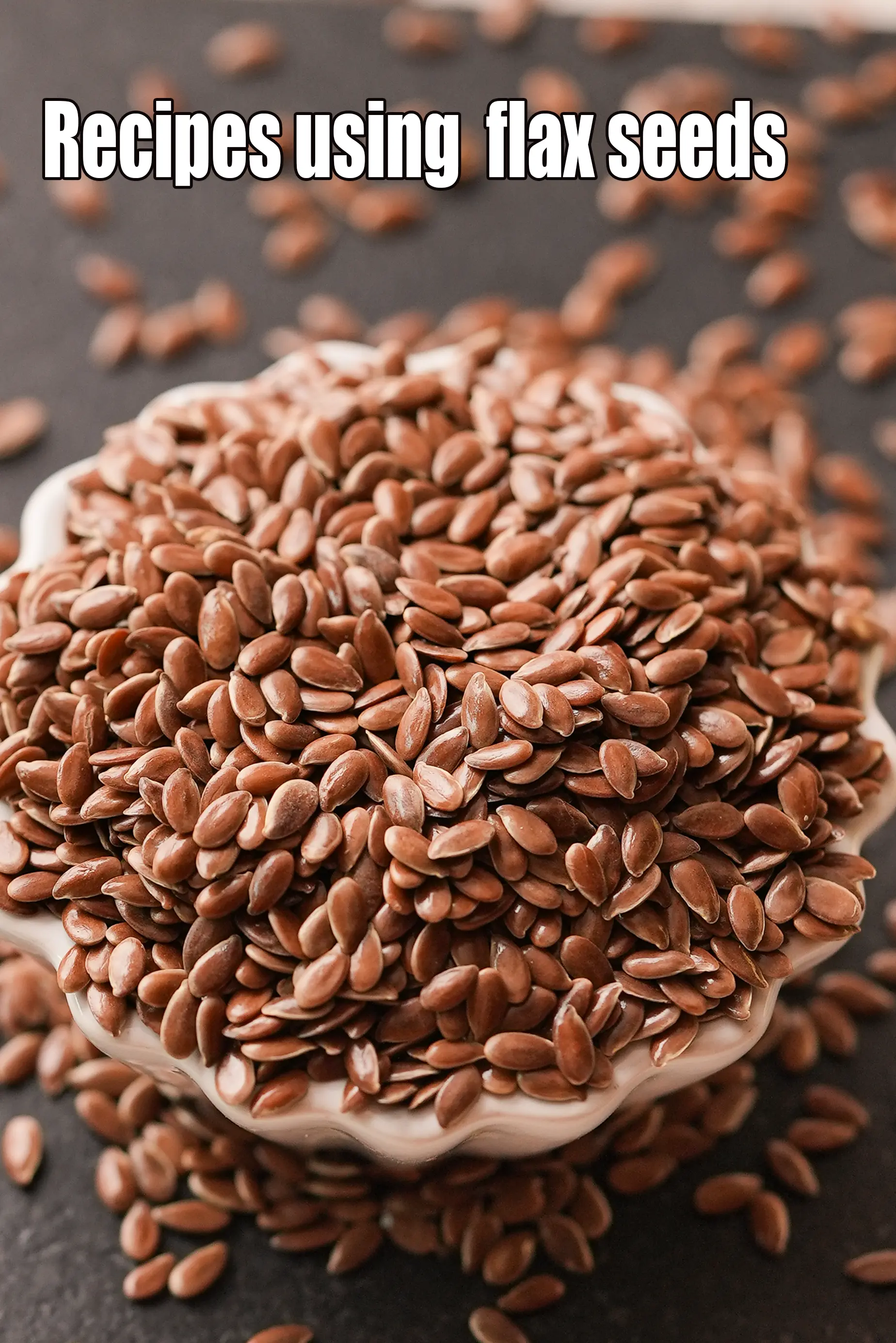 Recipes using  flax seeds