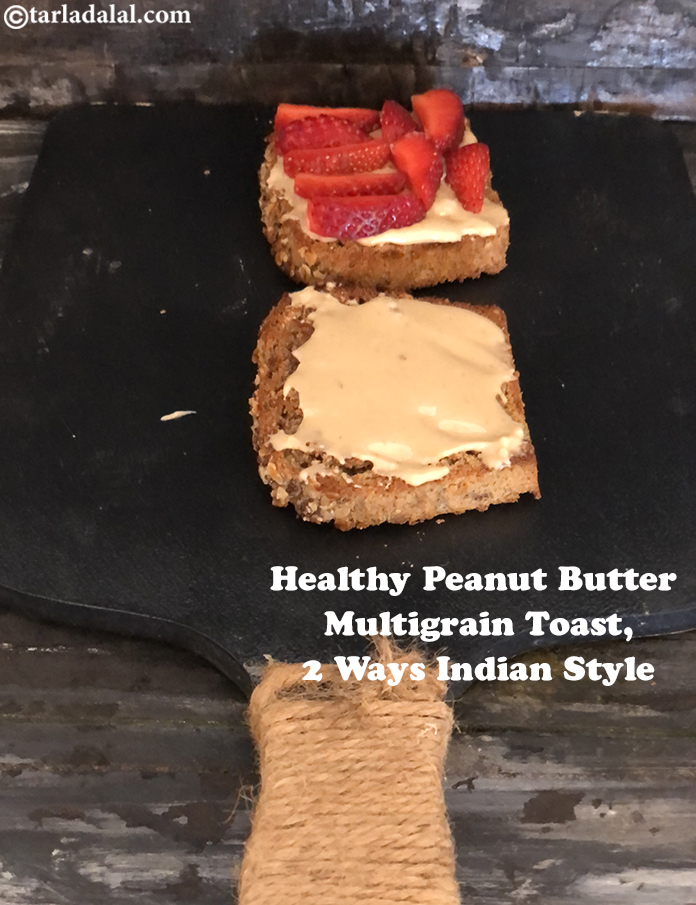 Healthy Peanut Butter Multigrain Toast, 2 Ways Indian Style